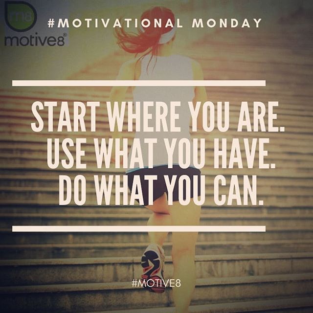 #startwhereyouare #usewhatyouhave #dowhatyoucan #motivationalmonday # ...